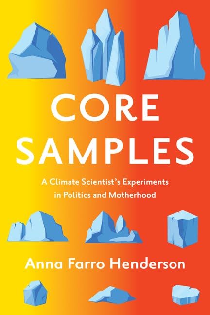 Core Samples: A Climate Scientist's Experiments in Politics and Motherhood book cover