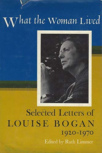 What the Woman Lived: Selected Letters of Louise Bogan, 1920-1970