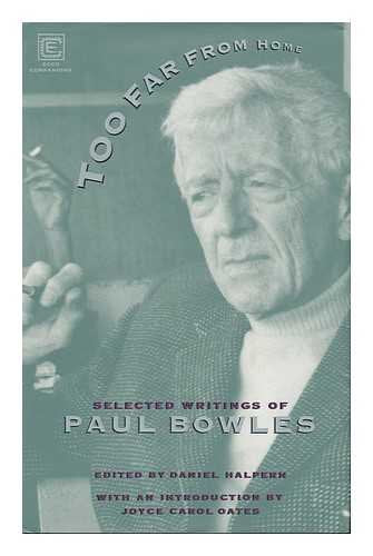 Too Far from Home: The Selected Writings of Paul Bowles