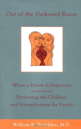 Out of the Darkened Room: When a Parent is Depressed: Protecting the Children and Strengthening the Family