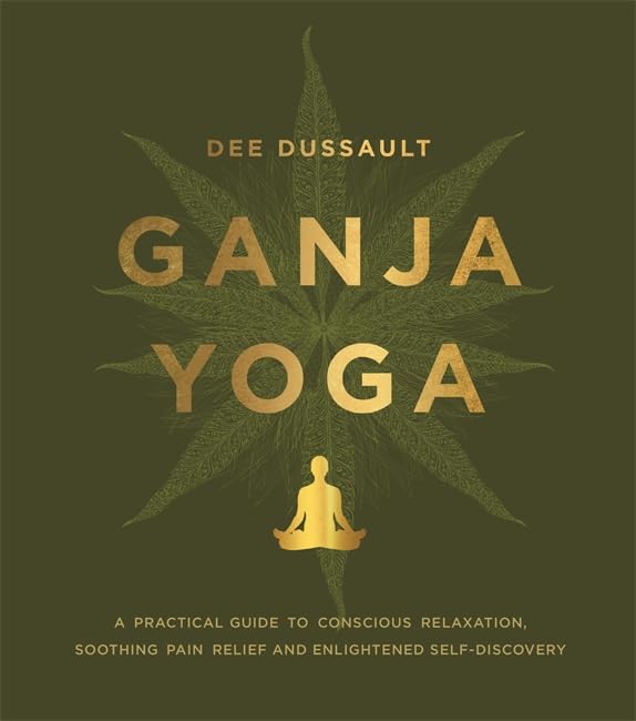Ganja Yoga: A Practical Guide to Conscious Relaxation, Soothing Pain Relief and Enlightened Self-Discovery book cover