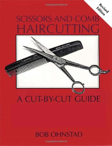 Scissors and Comb Haircutting: A Cut-By-Cut Guide for Home Haircutters