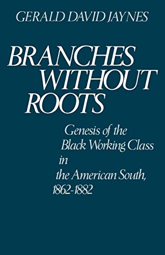 Branches Without Roots: Genesis of the Black Working Class in the American South, 1862-1882 book cover