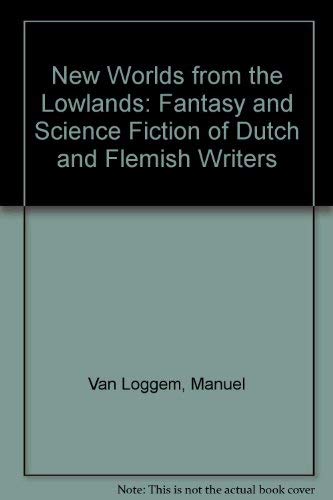 New Worlds from the Lowlands: Fantasy and Science Fiction of Dutch and Flemish Writers (English and Dutch Edition) book cover
