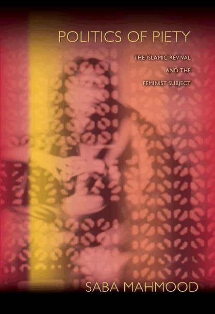 Politics of Piety: The Islamic Revival and the Feminist Subject book cover