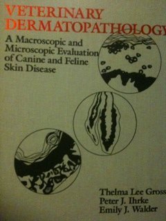 Veterinary Dermatopathology: A Macroscopic and Microscopic Evaluation of Canine and Feline Skin Disease