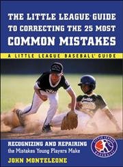 Little League Baseball Guide to Correcting the 25 Most Common Mistakes: Recognizing and Repairing the Mistakes Young Players Make book cover