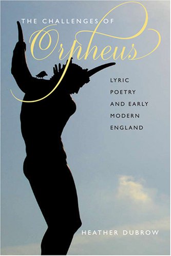 Challenges of Orpheus: Lyric Poetry and Early Modern England