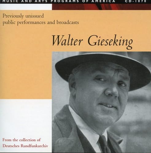 Walter Gieseking: Previously Unissued Public Performances and Broadcasts