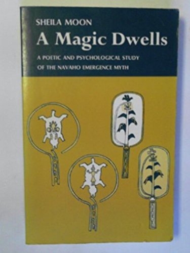 Magic Dwells: A Poetic and Psychological Study of the Navajo Emergence Myth (Paperback) book cover