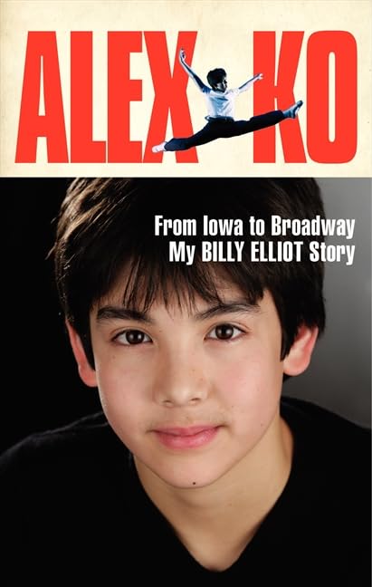 Alex Ko: From Iowa to Broadway, My Billy Elliot Story book cover