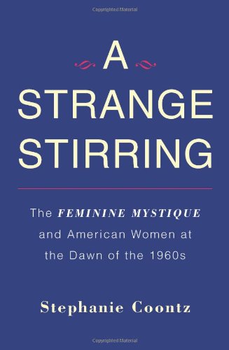 Strange Stirring: The Feminine Mystique and American Women at the Dawn of the 1960s