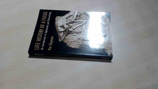 Life History of a Fossil: An Introduction to Taphonomy and Paleoecology (Revised)