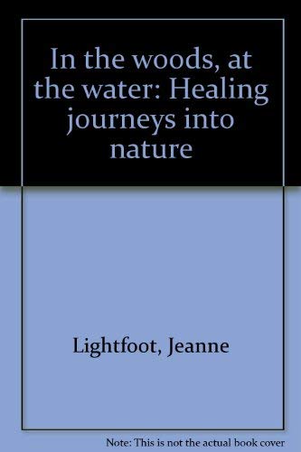 In the Woods, at the Water: Healing Journeys Into Nature book cover