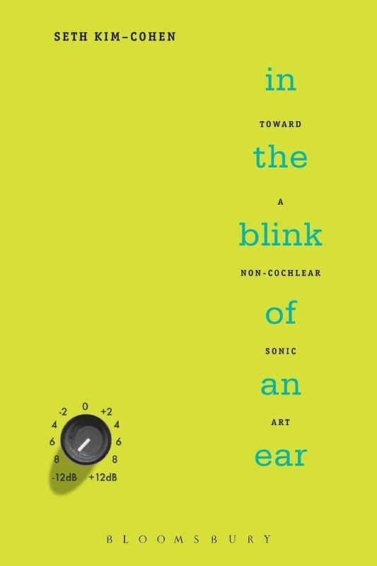 In the Blink of an Ear: Toward a Non-Cochlear Sonic Art