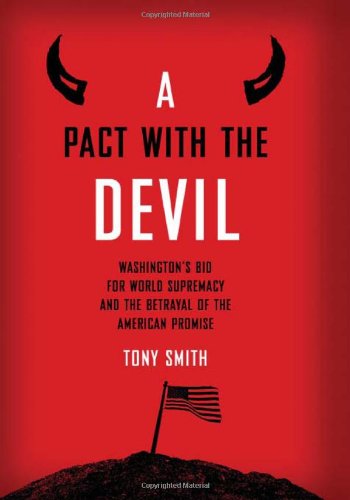 Pact with the Devil: Washington's Bid for World Supremacy and the Betrayal of the American Promise