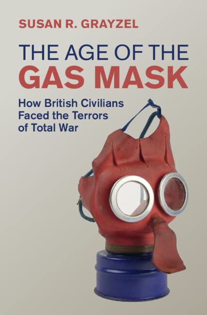 Age of the Gas Mask: How British Civilians Faced the Terrors of Total War