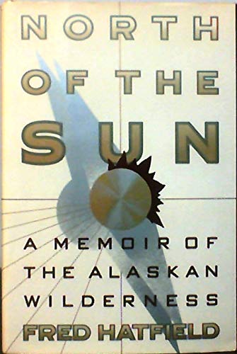 North of the Sun: A Memoir of the Alaskan Wilderness