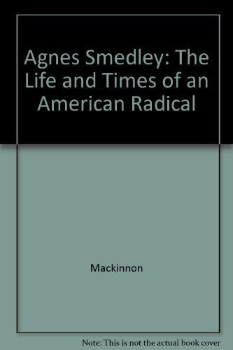 Agnes Smedley: The Life and Times of an American Radical book cover