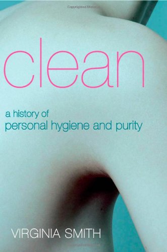 Clean: A History of Personal Hygiene and Purity