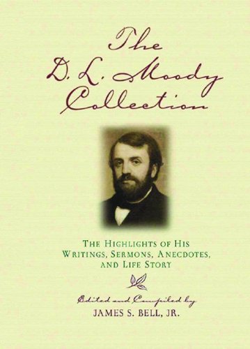 D.L. Moody Collection: The Highlights of His Writings, Sermons, Anecdotes, and Life Story