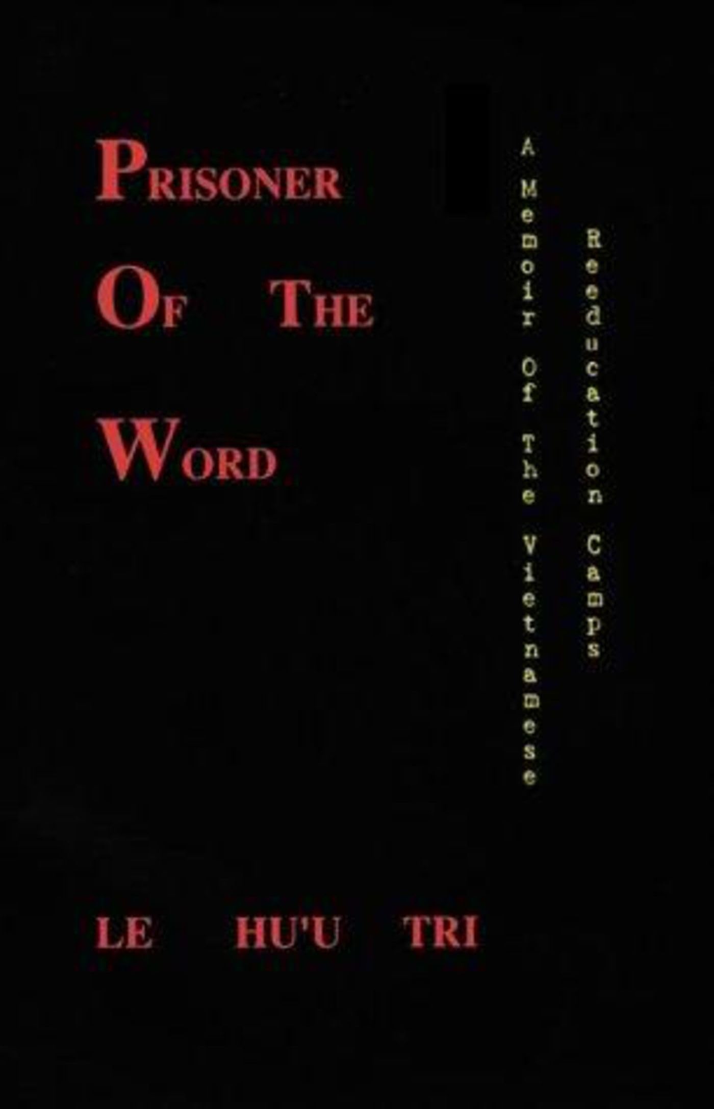 Prisoner of the Word: A Memoir of the Vietnamese Reeducation Camps