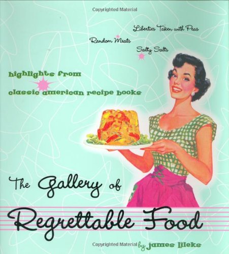 Gallery of Regrettable Food: Highlights from Classic American Recipe Books book cover