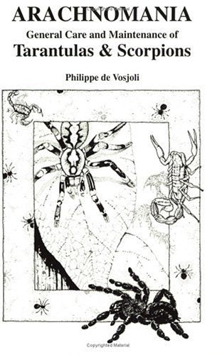 Arachnomania: The General Care and Maintenance of Tarantulas and Scorpions