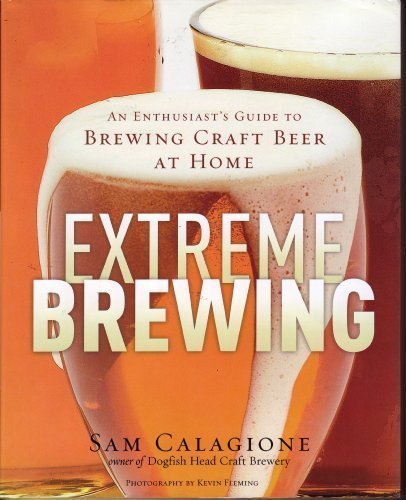 Extreme Brewing : An Enthusiast's Guide to Brewing Craft Beer At Home by Sam Calagione (2008) Hardcover book cover