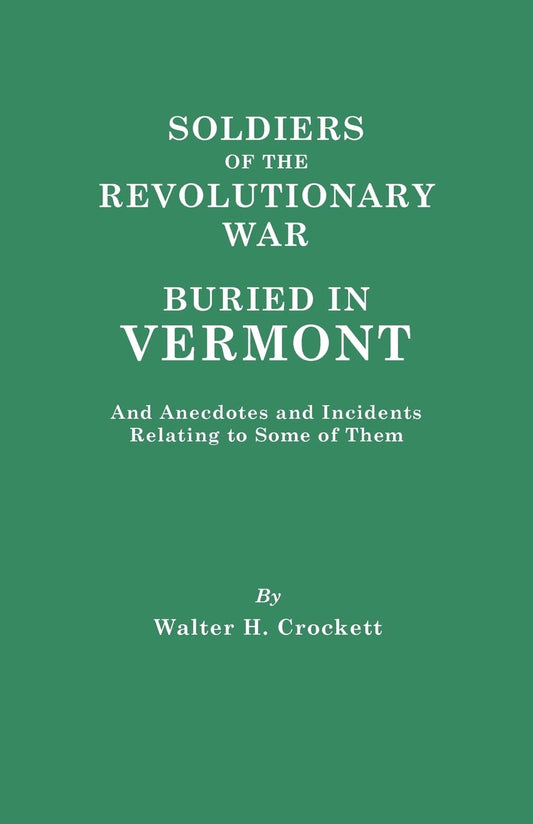 Soldiers of the Revolutionary War Buried in Vermont, and Anecdotes and Incidents Relating to Some of Them book cover