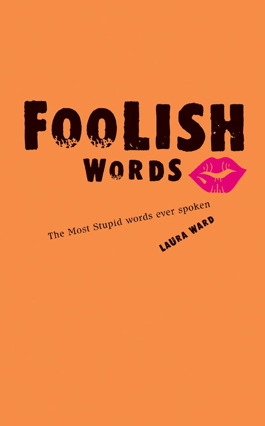 Foolish Words: The Most Stupid Words Ever Spoken book cover