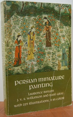 Persian Miniature Painting,: Including a Critical and Descriptive Catalogue of the Miniatures Exhibited at Burlington House, January-March, 1931,