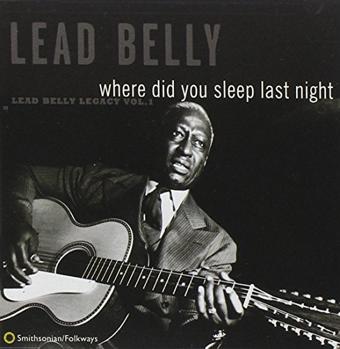 Where Did You Sleep Last Night: Leadbelly Legacy 1