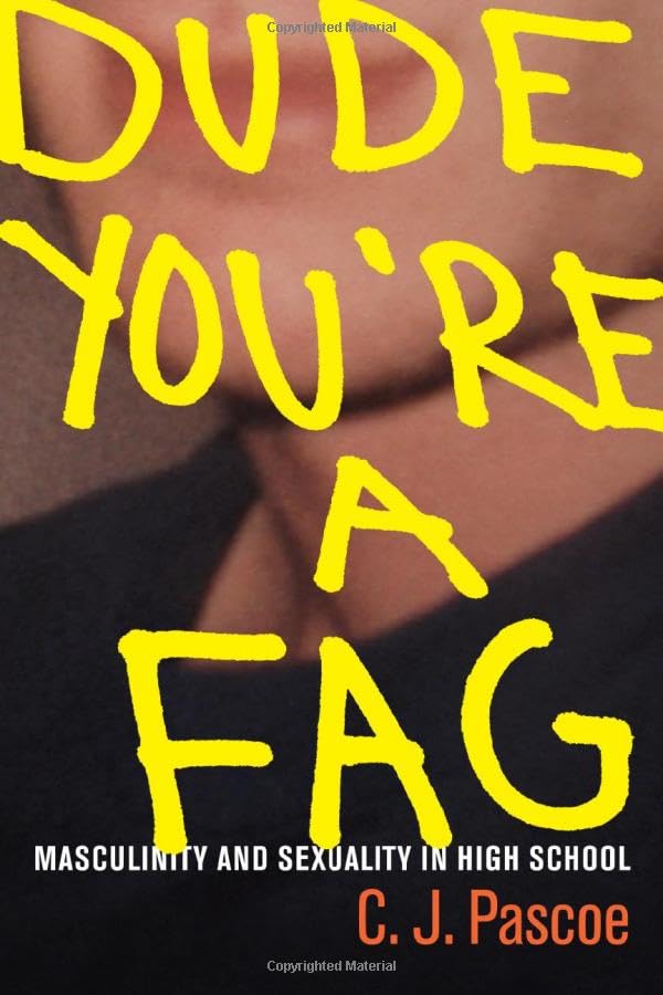 Dude, You're a Fag: Masculinity and Sexuality in High School book cover