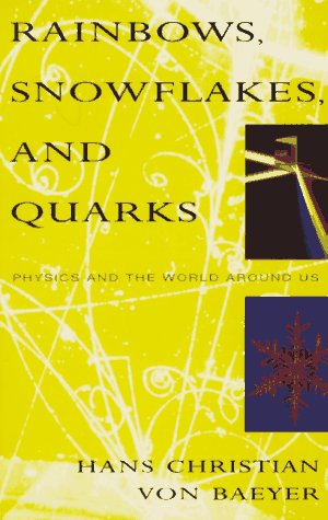 Rainbows, Snowflakes, and Quarks: Physics and the World Around Us (Random House Inc) book cover