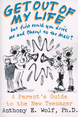 "Get Out of My Life, But First Could You Drive Me and Cheryl to the Mall?": A Parent's Guide to the New Teenager