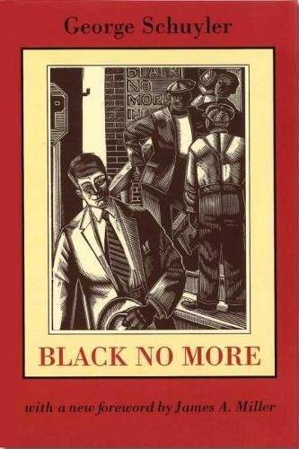 Black No More: Being an Account of the Strange and Wonderful Working of Science in the Land of the Free, A.D. 1933-1940 book cover
