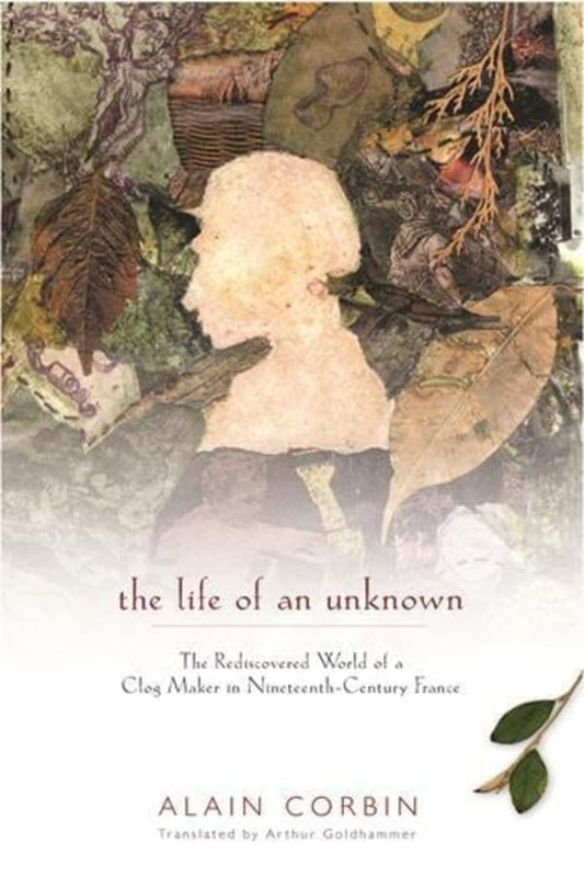 Life of an Unknown: The Rediscovered World of a Clog Maker in Nineteenth-Century France book cover