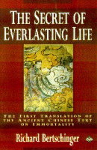Secret of Everlasting Life: The First Translation of the Ancient Chinese Text on Immortality
