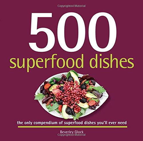 500 Superfood Dishes: 500 Full-Color, Step-By-Step Nutrient-Rich Recipes (500...cookbooks/Recipes)
