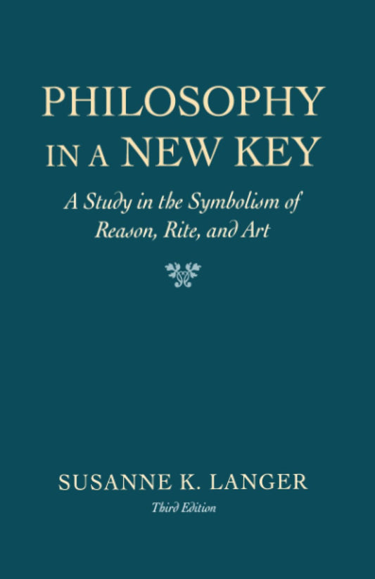 Philosophy in a New Key: A Study in the Symbolism of Reason, Rite, and Art, Third Edition (Revised)