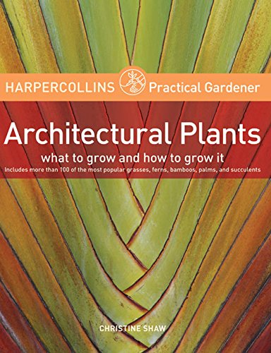 HarperCollins Practical Gardener: Architectural Plants: What to Grow and How to Grow It book cover