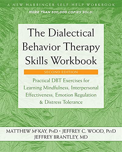 Dialectical Behavior Therapy Skills Workbook: Practical Dbt Exercises for Learning Mindfulness, Interpersonal Effectiveness, Emotion Regulation, and D