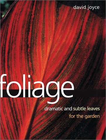Foliage: Dramatic and Subtle Leaves for the Garden book cover