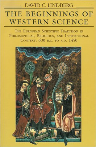 Beginnings of Western Science: The European Scientific Tradition in Philosophical, Religious, and Institutional Context, 600 B.C. to A.D. 1450