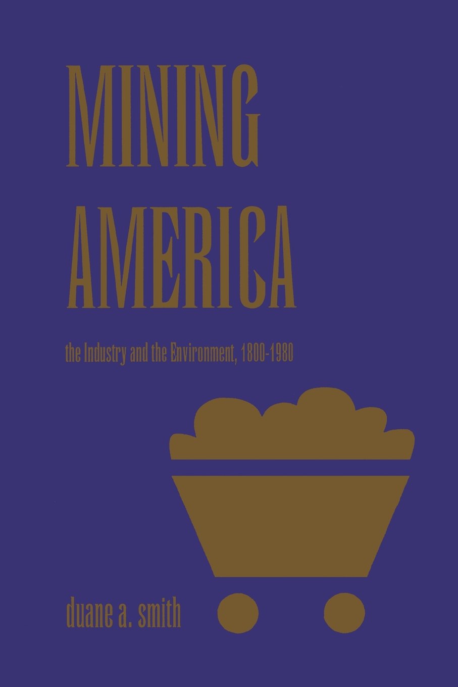 Mining America: The Industry and the Environment, 1800-1980 (Revised) book cover