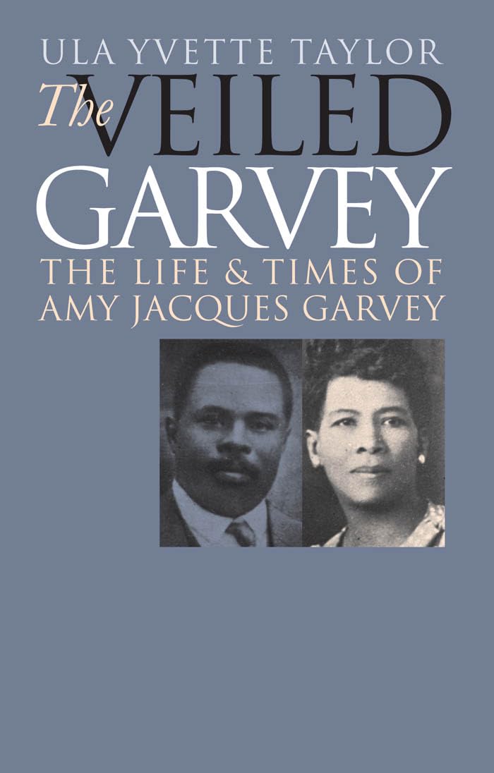 Veiled Garvey: The Life and Times of Amy Jacques Garvey