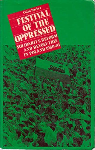 Festival of the oppressed: Solidarity, reform, and revolution in Poland, 1980-81 book cover