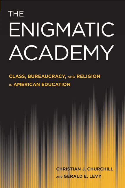 Enigmatic Academy: Class, Bureaucracy, and Religion in American Education