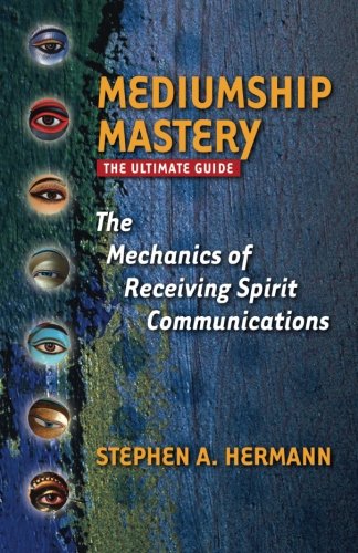 Mediumship Mastery: The Mechanics of Receiving Spirit Communications: The Ultimate Guide book cover